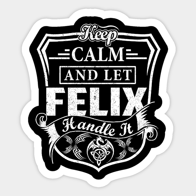 Keep Calm and Let FELIX Handle It Sticker by Jenni